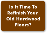 Is it time to refinish your old hardwood floors?